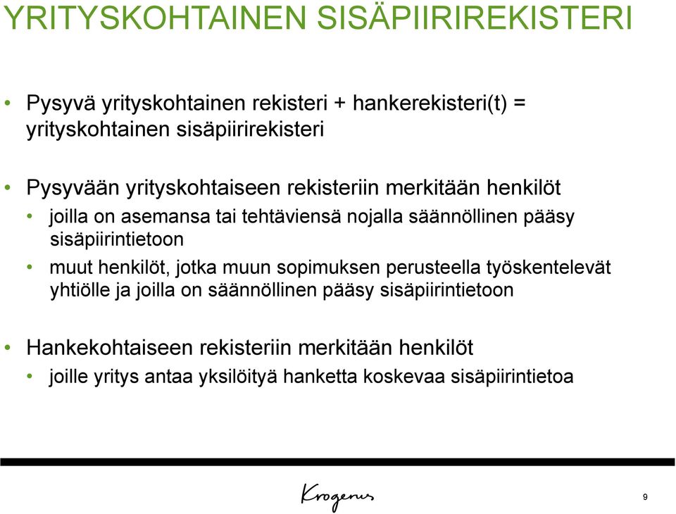 sisäpiirintietoon muut henkilöt, jotka muun sopimuksen perusteella työskentelevät yhtiölle ja joilla on säännöllinen pääsy