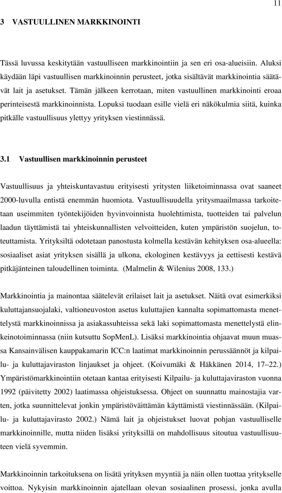 Tämän jälkeen kerrotaan, miten vastuullinen markkinointi eroaa perinteisestä markkinoinnista.