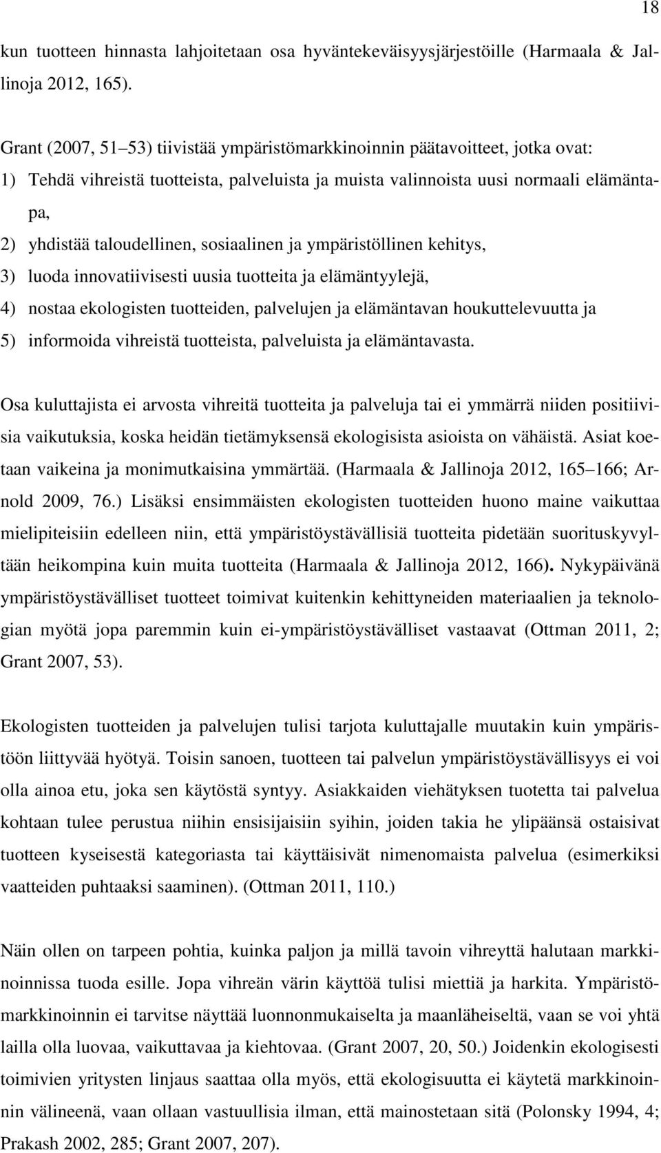 taloudellinen, sosiaalinen ja ympäristöllinen kehitys, 3) luoda innovatiivisesti uusia tuotteita ja elämäntyylejä, 4) nostaa ekologisten tuotteiden, palvelujen ja elämäntavan houkuttelevuutta ja 5)