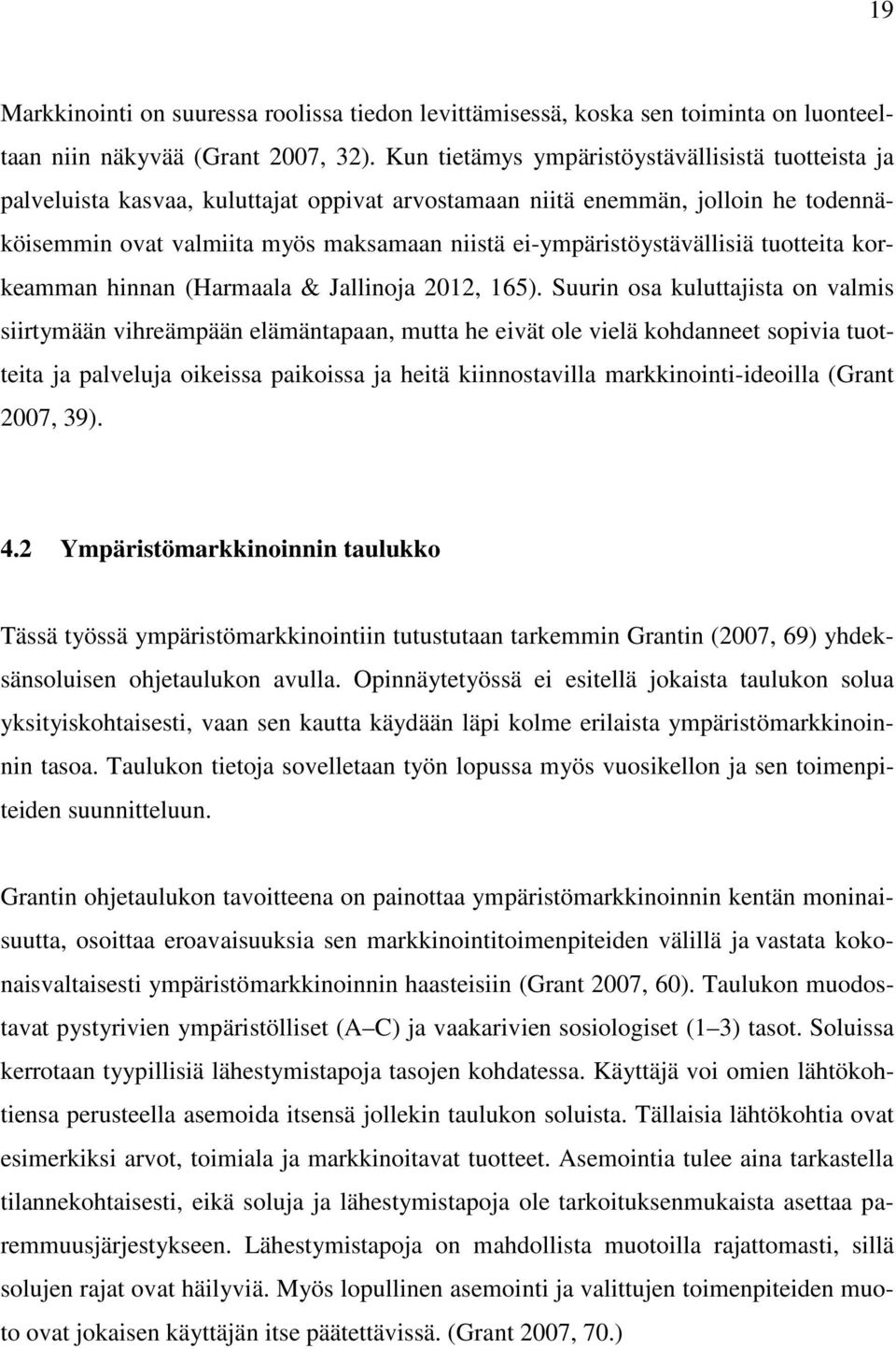 ei-ympäristöystävällisiä tuotteita korkeamman hinnan (Harmaala & Jallinoja 2012, 165).