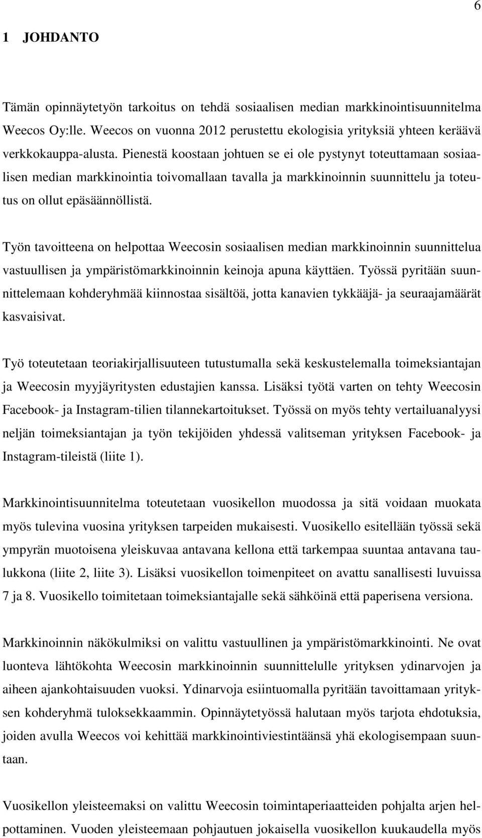 Työn tavoitteena on helpottaa Weecosin sosiaalisen median markkinoinnin suunnittelua vastuullisen ja ympäristömarkkinoinnin keinoja apuna käyttäen.