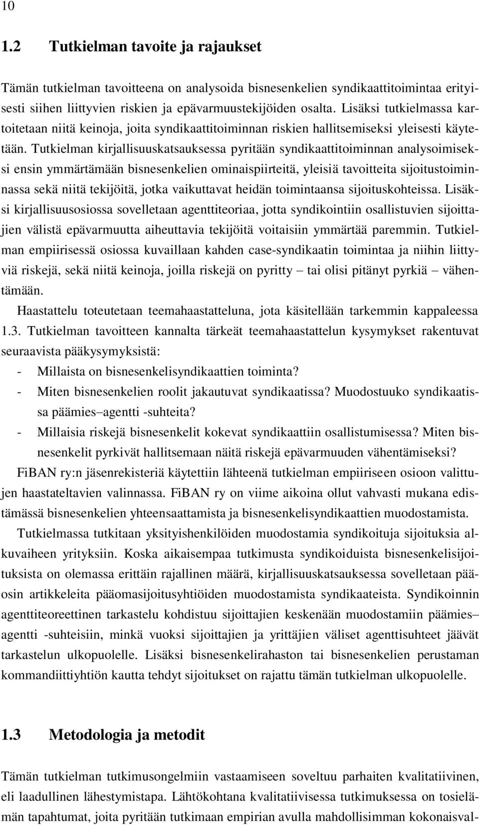 Tutkielman kirjallisuuskatsauksessa pyritään syndikaattitoiminnan analysoimiseksi ensin ymmärtämään bisnesenkelien ominaispiirteitä, yleisiä tavoitteita sijoitustoiminnassa sekä niitä tekijöitä,