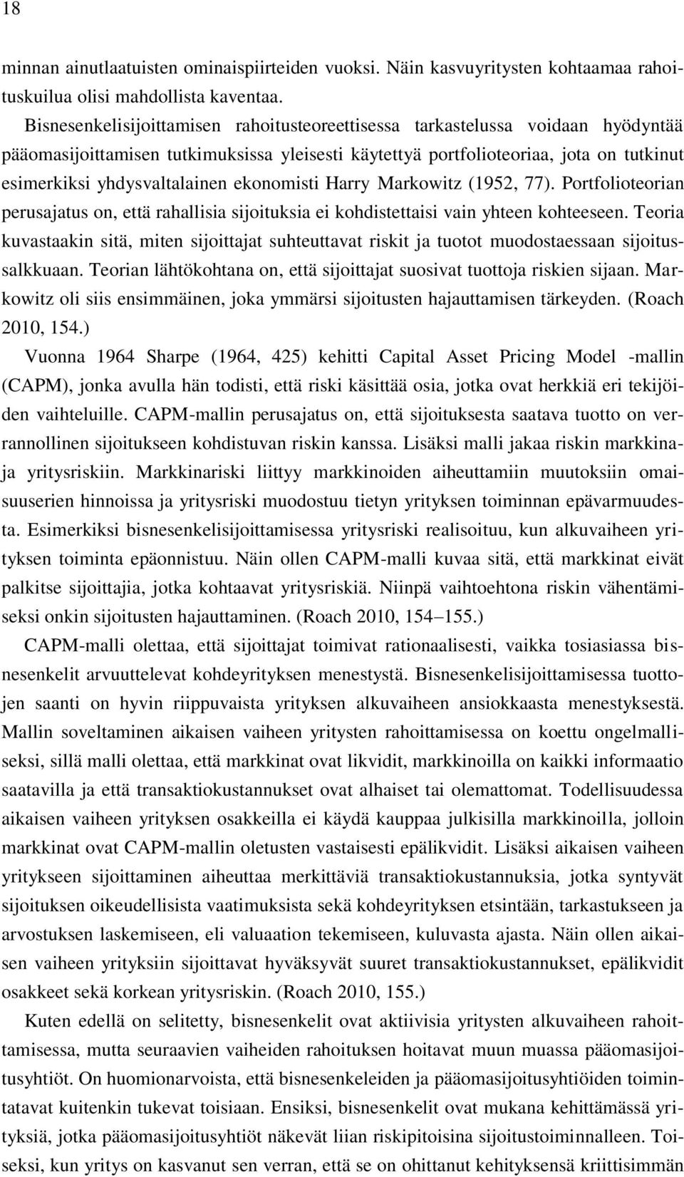 ekonomisti Harry Markowitz (1952, 77). Portfolioteorian perusajatus on, että rahallisia sijoituksia ei kohdistettaisi vain yhteen kohteeseen.