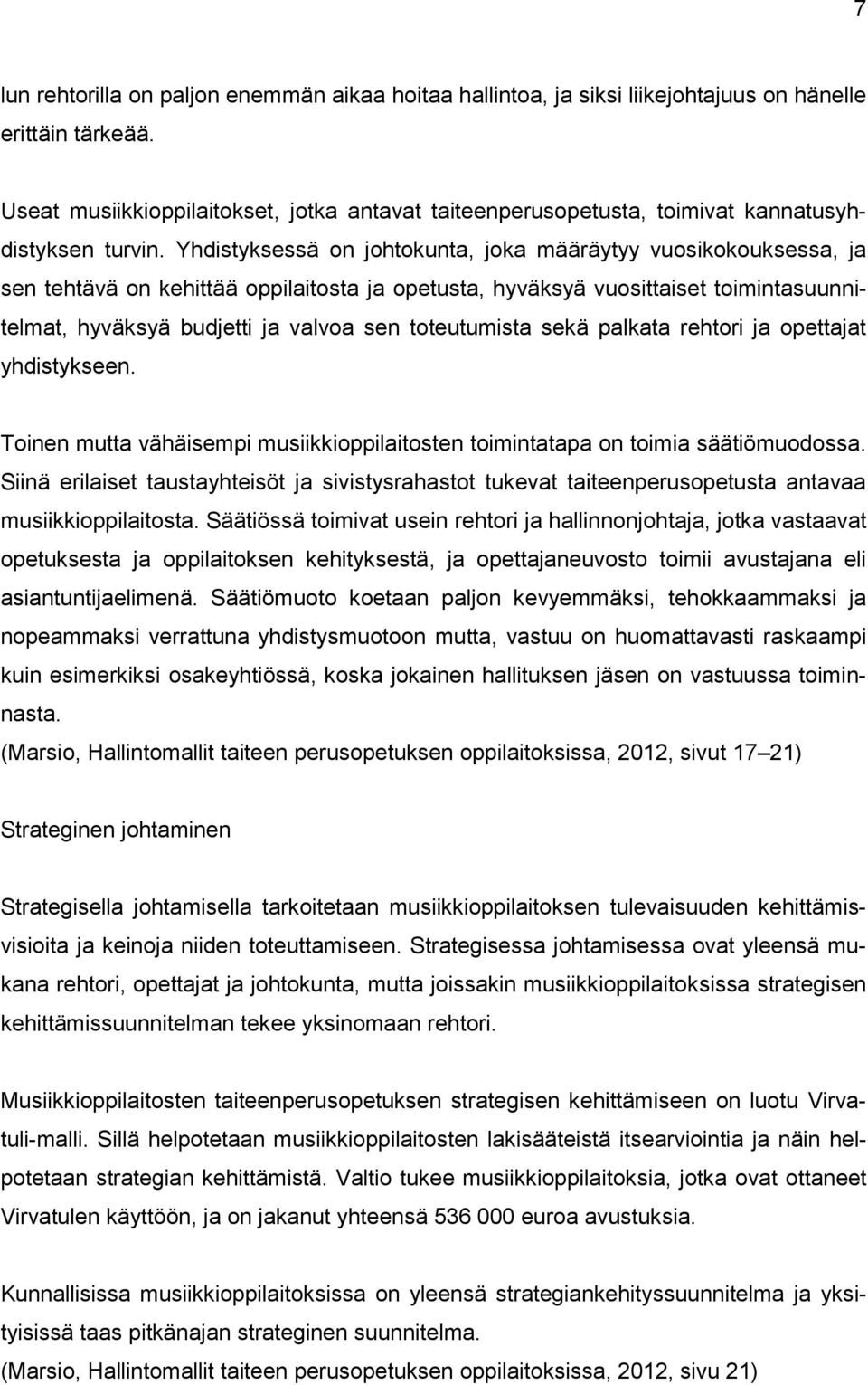 Yhdistyksessä on johtokunta, joka määräytyy vuosikokouksessa, ja sen tehtävä on kehittää oppilaitosta ja opetusta, hyväksyä vuosittaiset toimintasuunnitelmat, hyväksyä budjetti ja valvoa sen