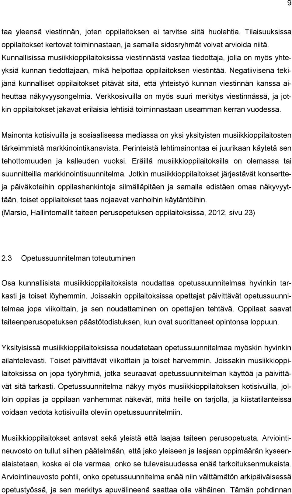 Negatiivisena tekijänä kunnalliset oppilaitokset pitävät sitä, että yhteistyö kunnan viestinnän kanssa aiheuttaa näkyvyysongelmia.