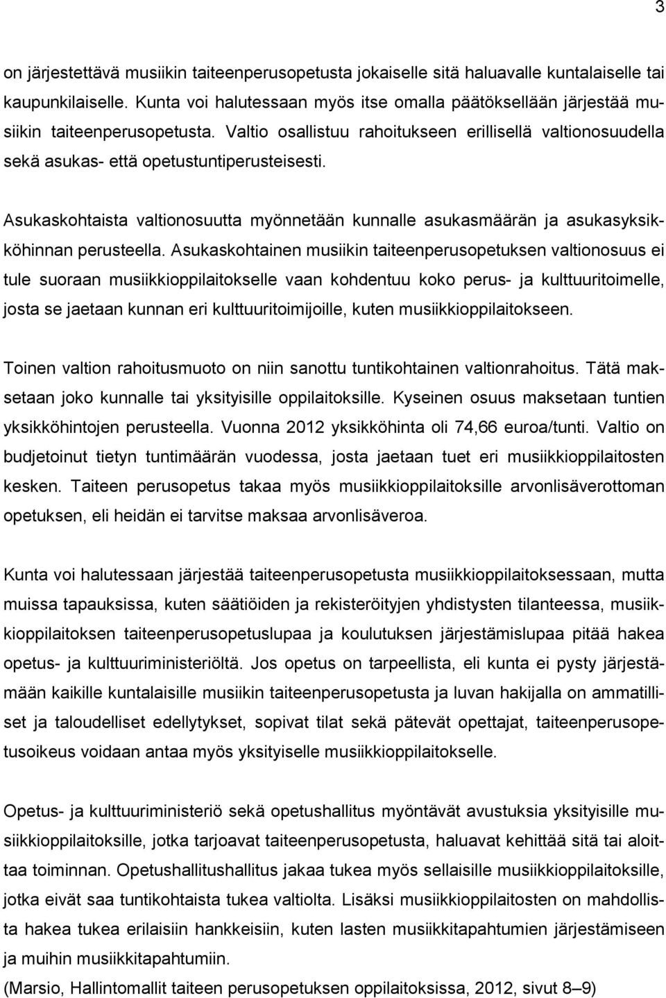 Asukaskohtaista valtionosuutta myönnetään kunnalle asukasmäärän ja asukasyksikköhinnan perusteella.