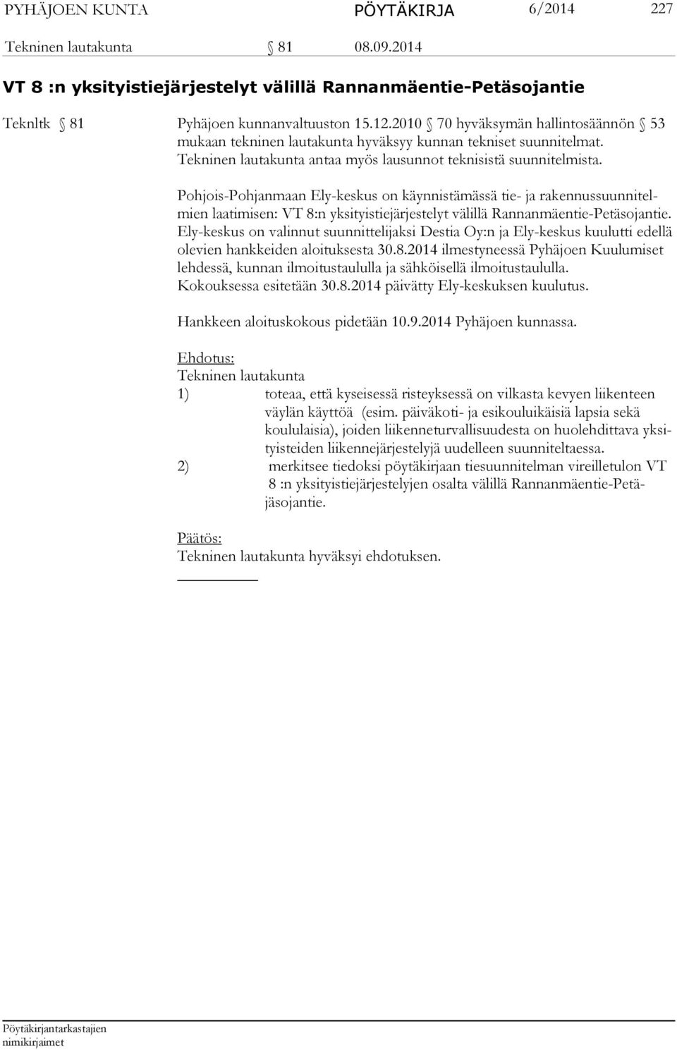 Pohjois-Pohjanmaan Ely-keskus on käynnistämässä tie- ja rakennussuunnitelmien laatimisen: VT 8:n yksityistiejärjestelyt välillä Rannanmäentie-Petäsojan tie.