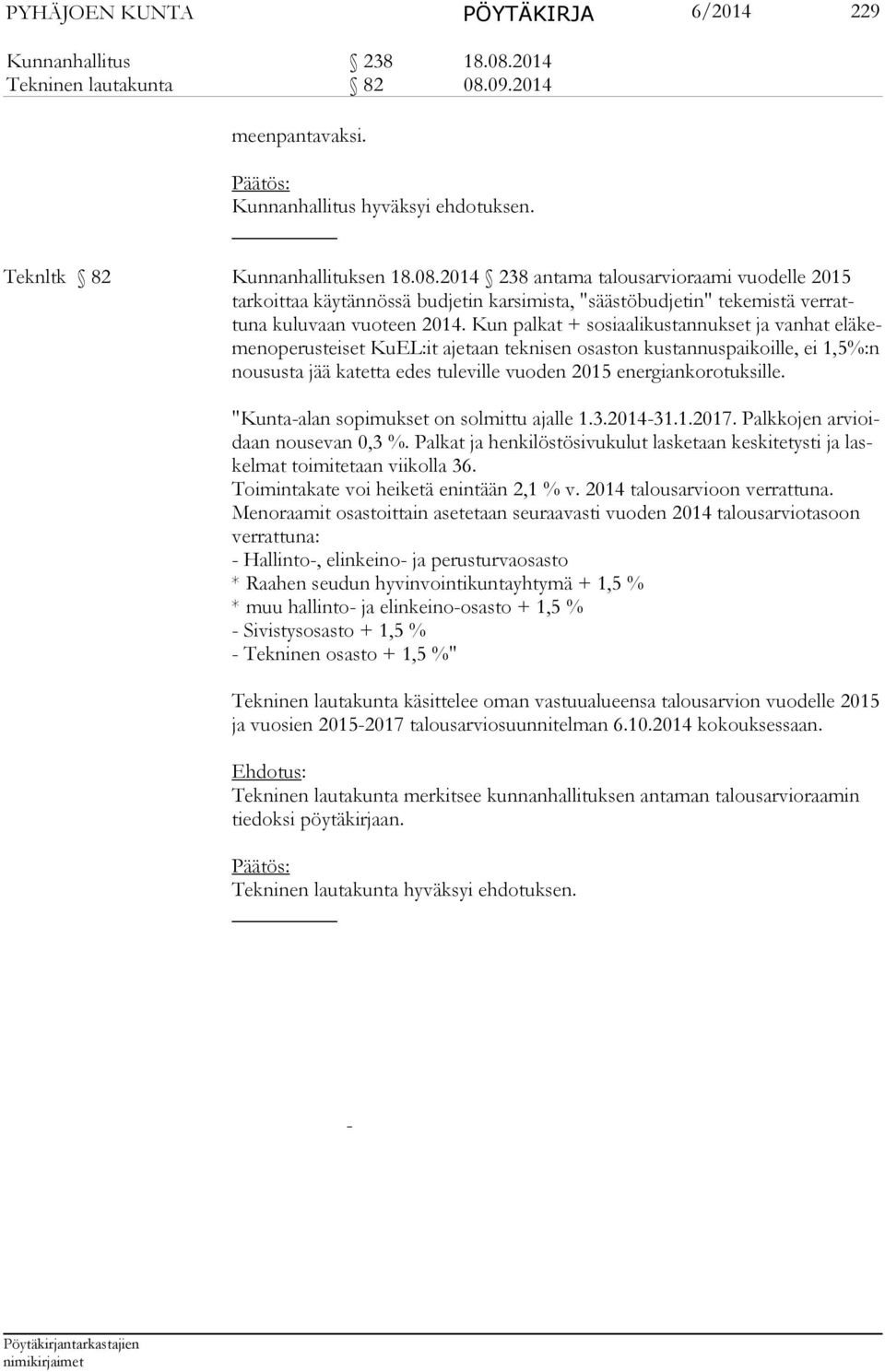 Kun palkat + sosiaalikustannukset ja vanhat eläkeme nope rustei set KuEL:it ajetaan teknisen osaston kustannuspaikoille, ei 1,5%:n nou sus ta jää ka tetta edes tule ville vuoden 2015