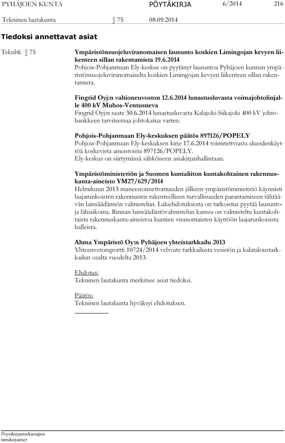 2014 Pohjois-Pohjanmaan Ely-keskus on pyytänyt lausuntoa Pyhäjoen kunnan ympäristönsuojeluviranomaiselta koskien Limingojan kevyen liikenteen sillan rakentamista. Fingrid Oyj:n valtioneuvoston 12.6.