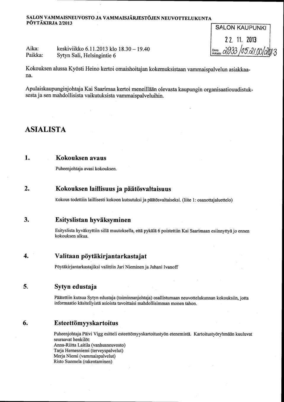 Apulaiskaupunginjohtaja Kai Saarimaa kertoi meneillään olevasta kaupungin organisaatiouudistuksesta ja sen mahdollisista vaikutuksista vammaispalveluihin. ASIALISTA 1.