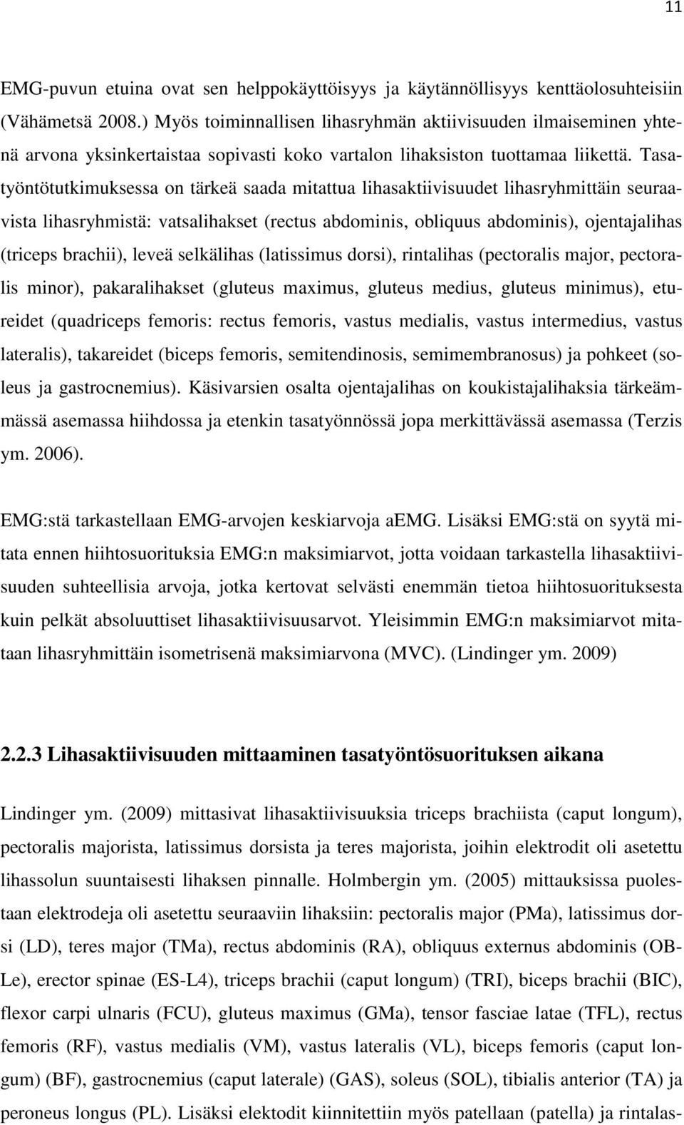 Tasatyöntötutkimuksessa on tärkeä saada mitattua lihasaktiivisuudet lihasryhmittäin seuraavista lihasryhmistä: vatsalihakset (rectus abdominis, obliquus abdominis), ojentajalihas (triceps brachii),