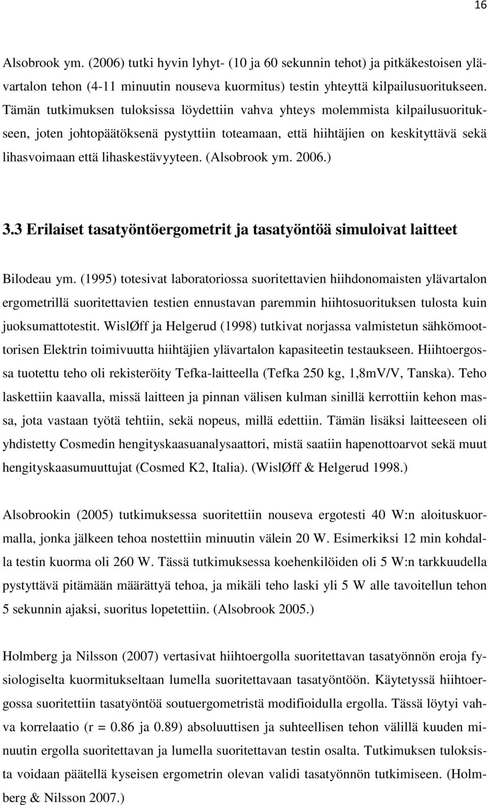 lihaskestävyyteen. (Alsobrook ym. 2006.) 3.3 Erilaiset tasatyöntöergometrit ja tasatyöntöä simuloivat laitteet Bilodeau ym.