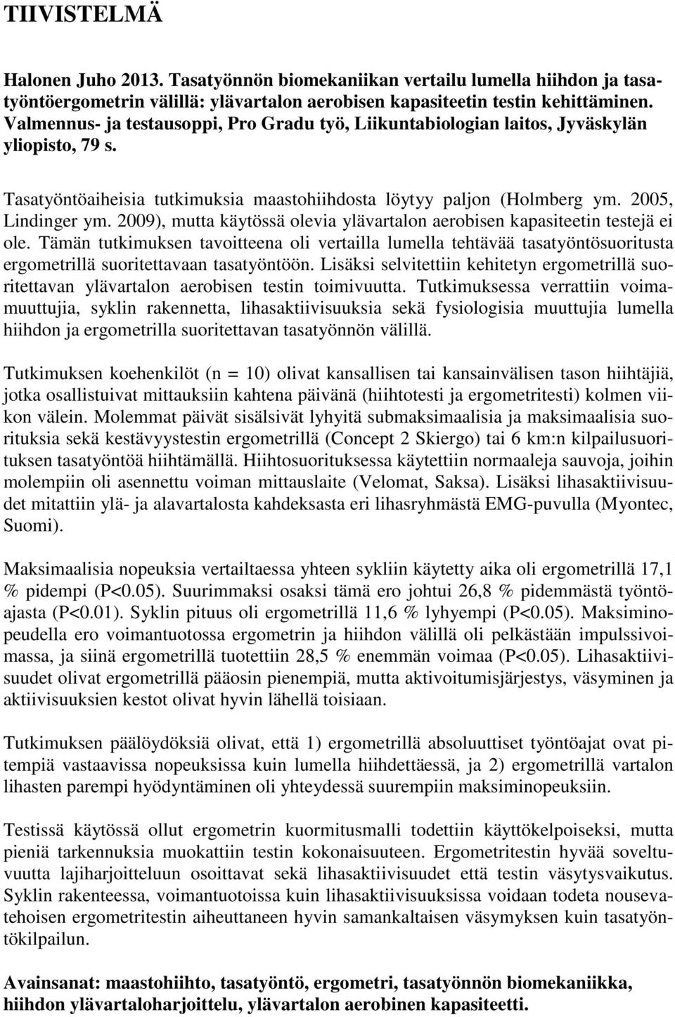 2009), mutta käytössä olevia ylävartalon aerobisen kapasiteetin testejä ei ole.