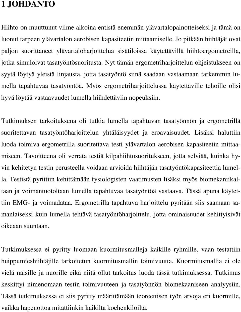 Nyt tämän ergometriharjoittelun ohjeistukseen on syytä löytyä yleistä linjausta, jotta tasatyöntö siinä saadaan vastaamaan tarkemmin lumella tapahtuvaa tasatyöntöä.