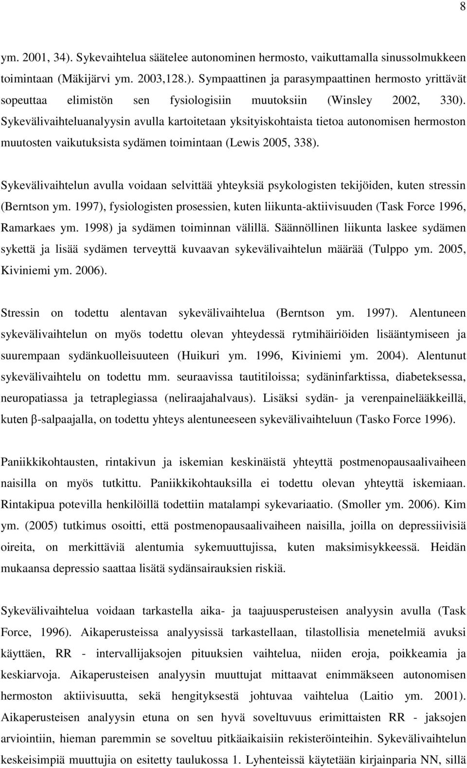 Sykevälivaihtelun avulla voidaan selvittää yhteyksiä psykologisten tekijöiden, kuten stressin (Berntson ym.