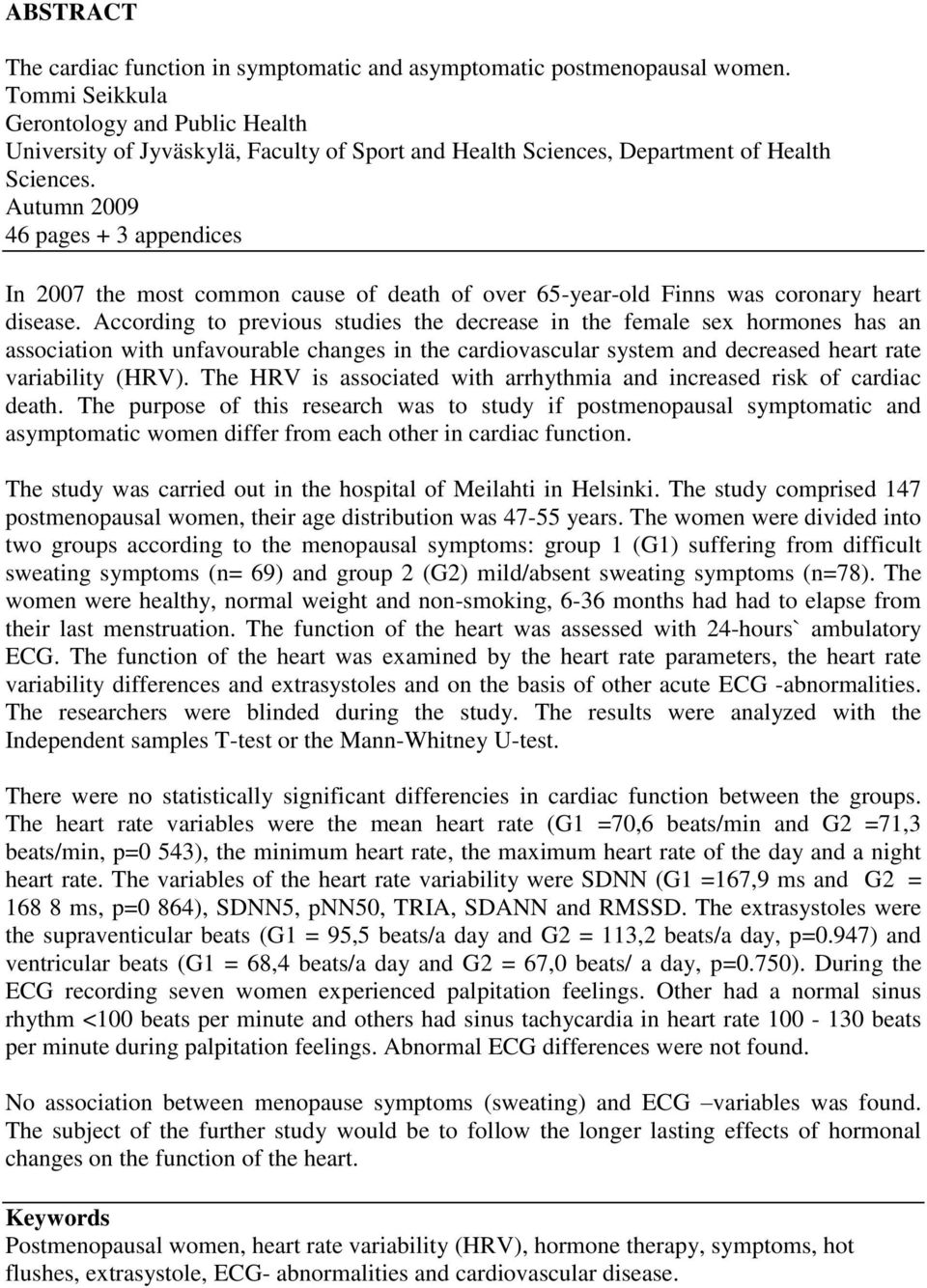 Autumn 2009 46 pages + 3 appendices In 2007 the most common cause of death of over 65-year-old Finns was coronary heart disease.