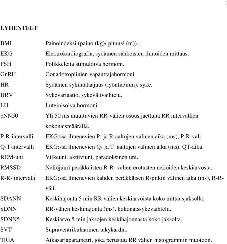 Sykevariaatio, sykevälivaihtelu. Luteinisoiva hormoni Yli 50 ms muuttuvien RR-välien osuus jaettuna RR intervallien kokonaismäärällä.