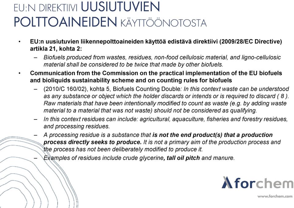 Communication from the Commission on the practical implementation of the EU biofuels and bioliquids sustainability scheme and on counting rules for biofuels (2010/C 160/02), kohta 5, Biofuels