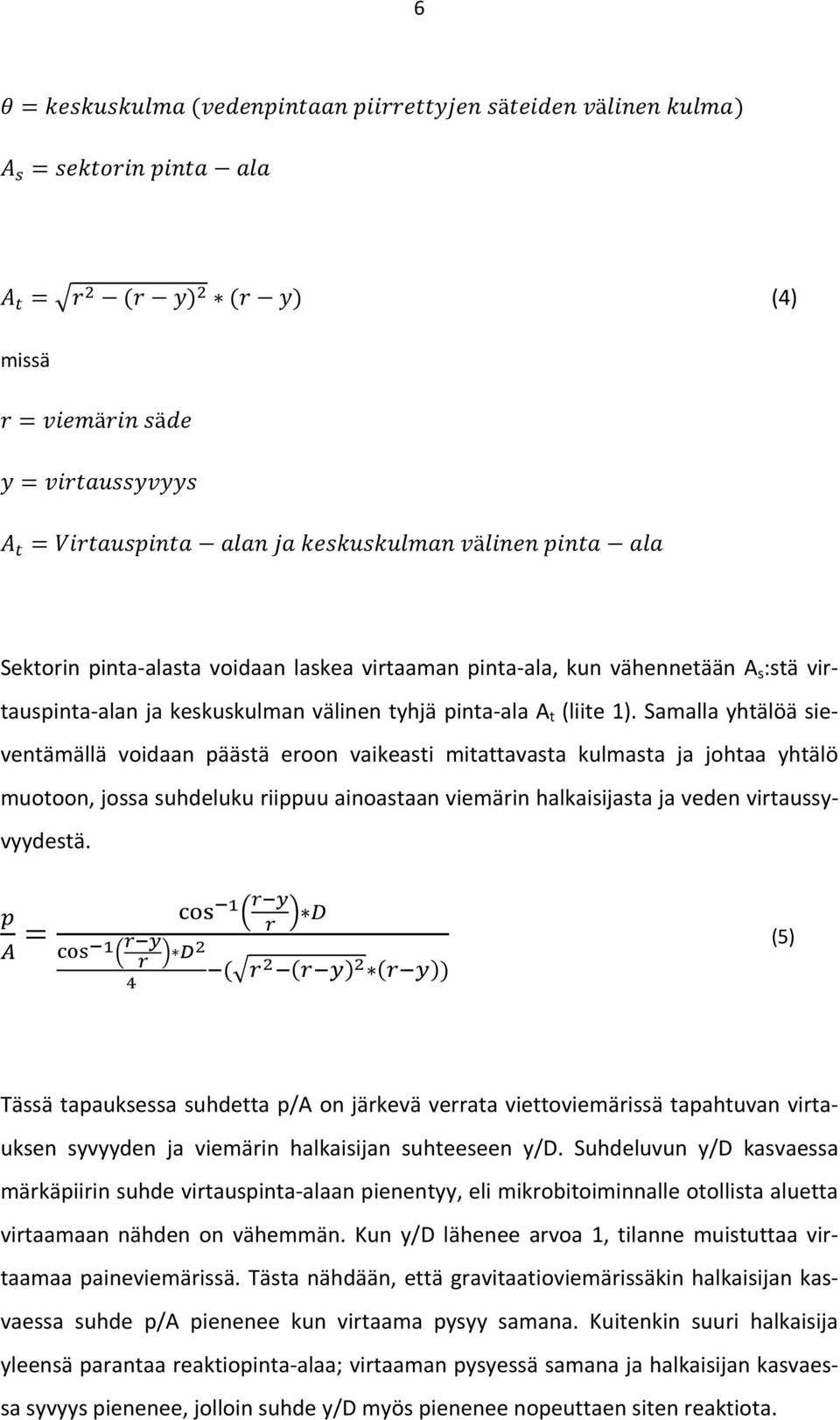 (5) Tässä tapauksessa suhdetta p/a on järkevä verrata viettoviemärissä tapahtuvan virtauksen syvyyden ja viemärin halkaisijan suhteeseen y/d.