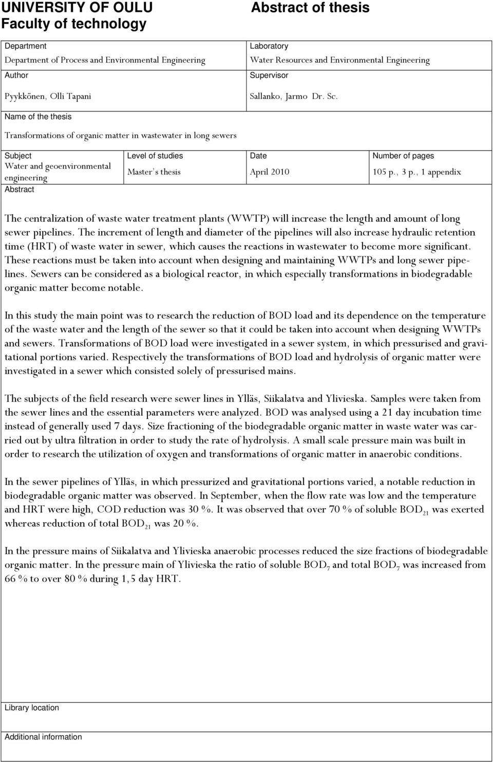 Name of the thesis Transformations of organic matter in wastewater in long sewers Subject Level of studies Date Number of pages Water and geoenvironmental engineering Abstract Master s thesis April