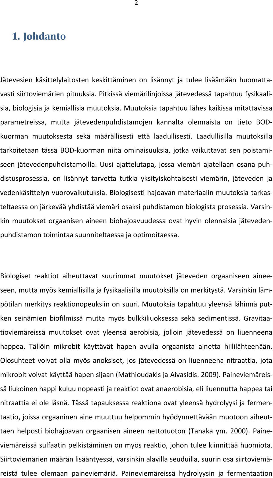 Muutoksia tapahtuu lähes kaikissa mitattavissa parametreissa, mutta jätevedenpuhdistamojen kannalta olennaista on tieto BODkuorman muutoksesta sekä määrällisesti että laadullisesti.