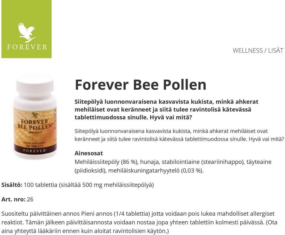 Mehiläissiitepöly (86 %), hunaja, stabilointiaine (steariinihappo), täyteaine (piidioksidi), mehiläiskuningatarhyytelö (0,03 %). Sisältö: 100 tablettia (sisältää 500 mg mehiläissiitepölyä) Art.