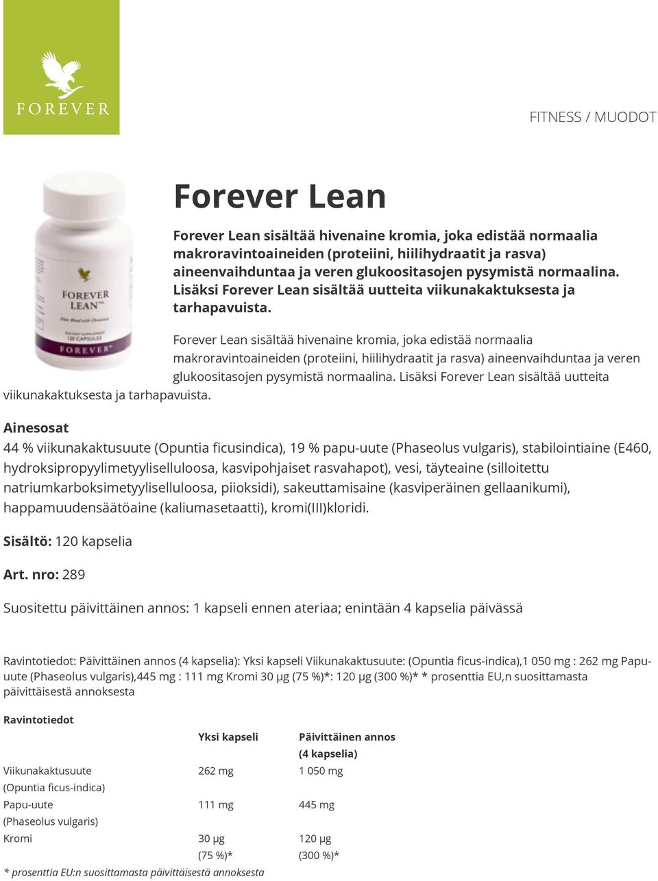 Forever Lean sisältää hivenaine kromia, joka edistää normaalia makroravintoaineiden (proteiini, hiilihydraatit ja rasva) aineenvaihduntaa ja veren glukoositasojen  44 % viikunakaktusuute (Opuntia