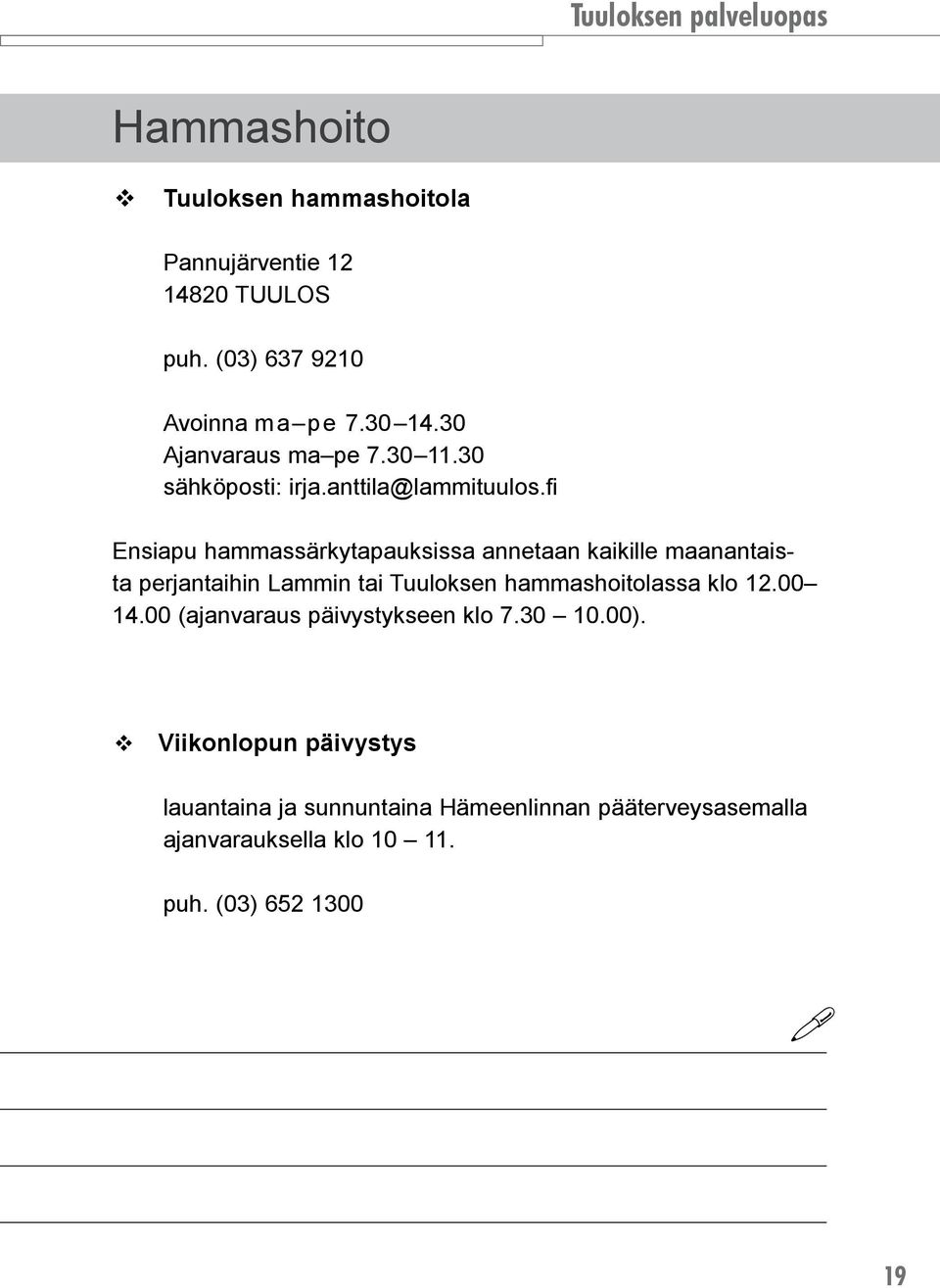 fi Ensiapu hammassärkytapauksissa annetaan kaikille maanantaista perjantaihin Lammin tai Tuuloksen hammashoitolassa klo