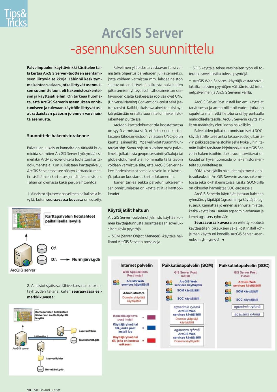 On tärkeää huomata, että ArcGIS Serverin asennuksen onnistumiseen ja tulevaan käyttöön liittyvät asiat ratkaistaan pääosin jo ennen varsinaista asennusta.