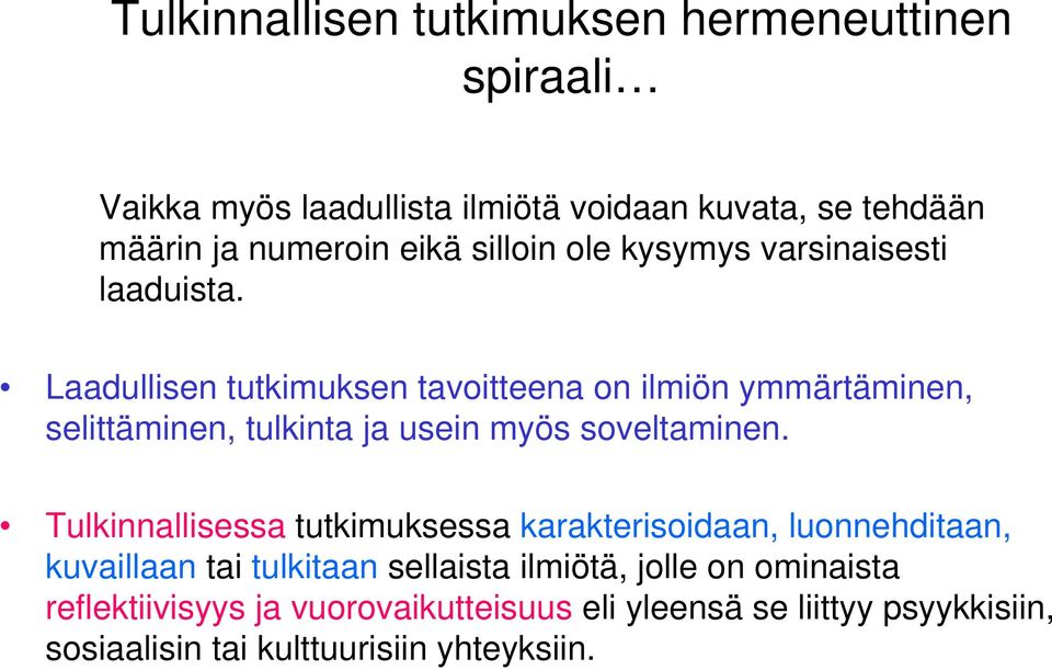 Laadullisen tutkimuksen tavoitteena on ilmiön ymmärtäminen, selittäminen, tulkinta ja usein myös soveltaminen.