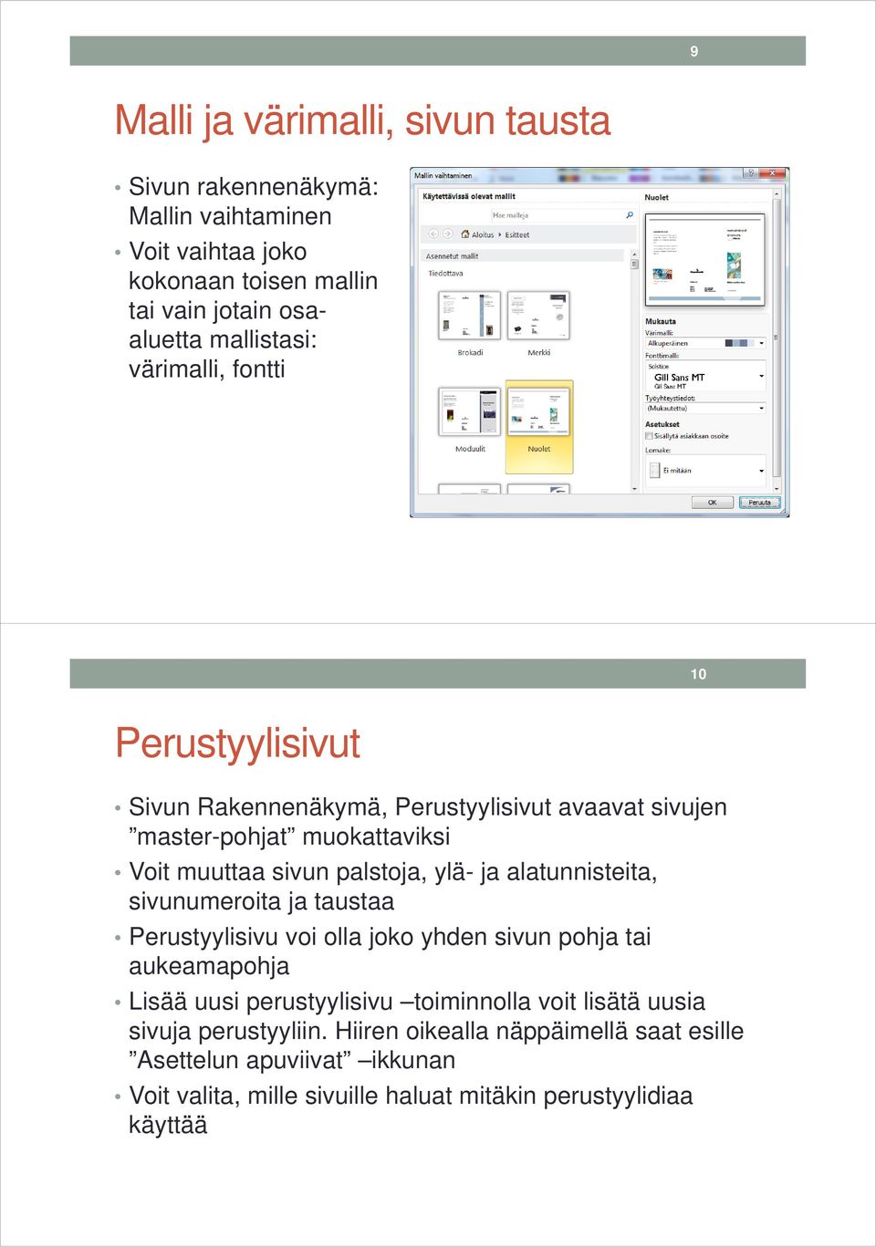 alatunnisteita, sivunumeroita ja taustaa Perustyylisivu voi olla joko yhden sivun pohja tai aukeamapohja Lisää uusi perustyylisivu toiminnolla voit lisätä