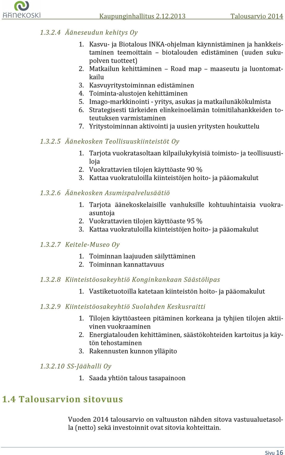 Kasvuyritystoiminnan edistäminen 4. Toiminta-alustojen kehittäminen 5. Imago-markkinointi - yritys, asukas ja matkailunäkökulmista 6.