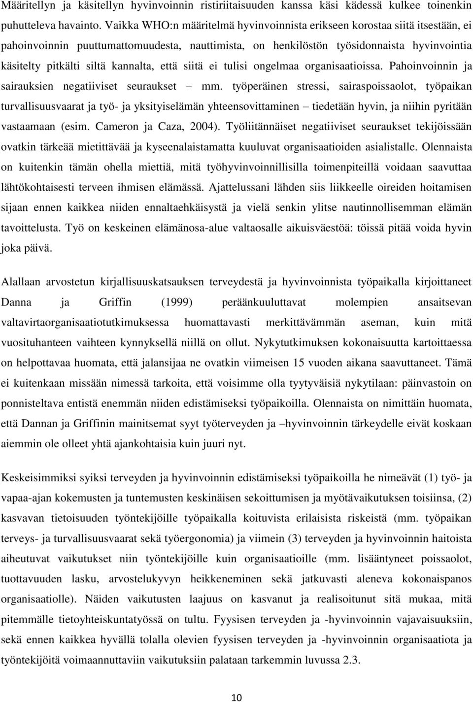 kannalta, että siitä ei tulisi ongelmaa organisaatioissa. Pahoinvoinnin ja sairauksien negatiiviset seuraukset mm.