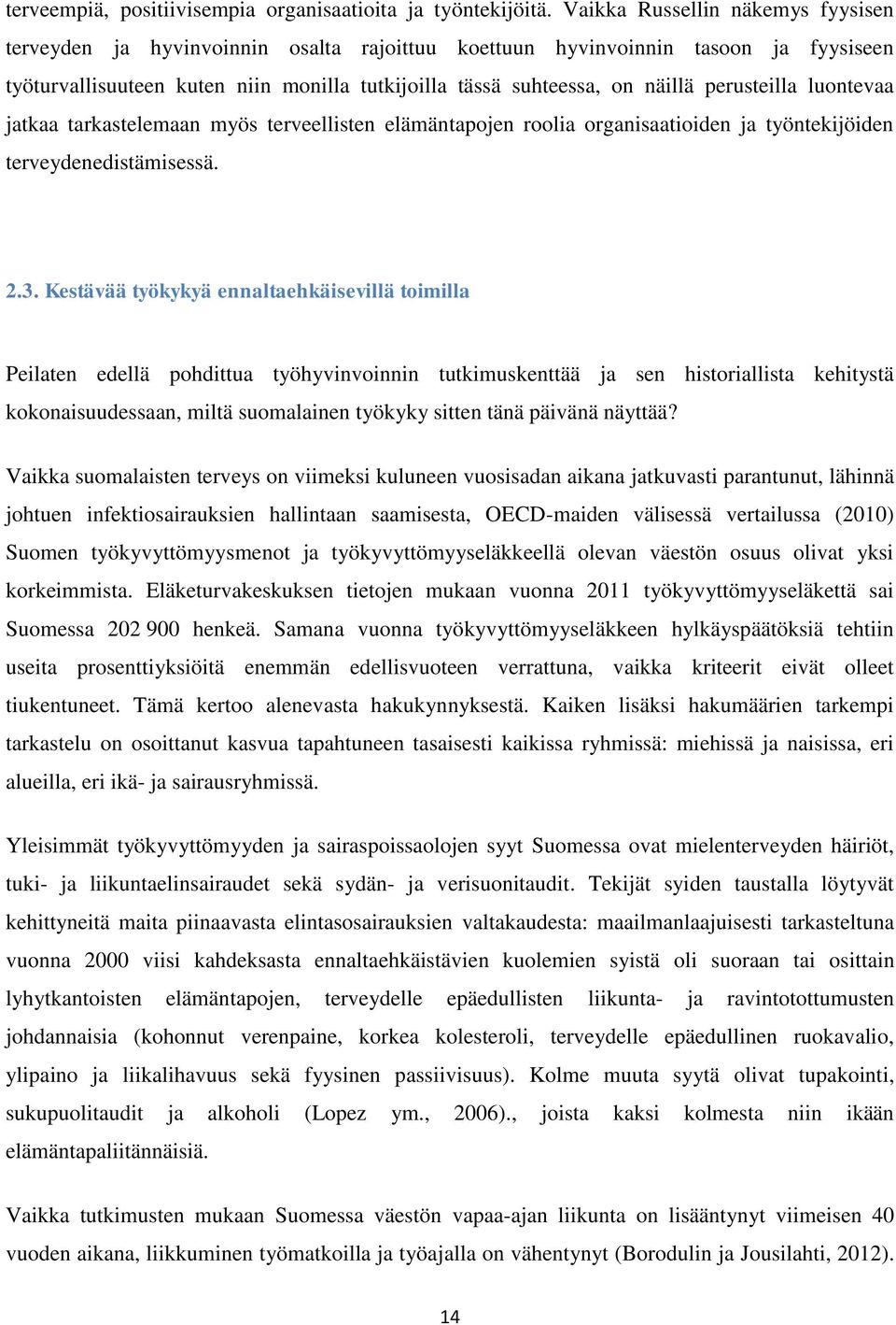 perusteilla luontevaa jatkaa tarkastelemaan myös terveellisten elämäntapojen roolia organisaatioiden ja työntekijöiden terveydenedistämisessä. 2.3.