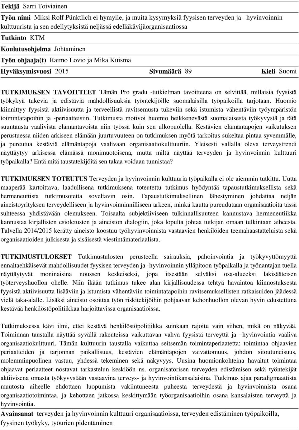 selvittää, millaisia fyysistä työkykyä tukevia ja edistäviä mahdollisuuksia työntekijöille suomalaisilla työpaikoilla tarjotaan.