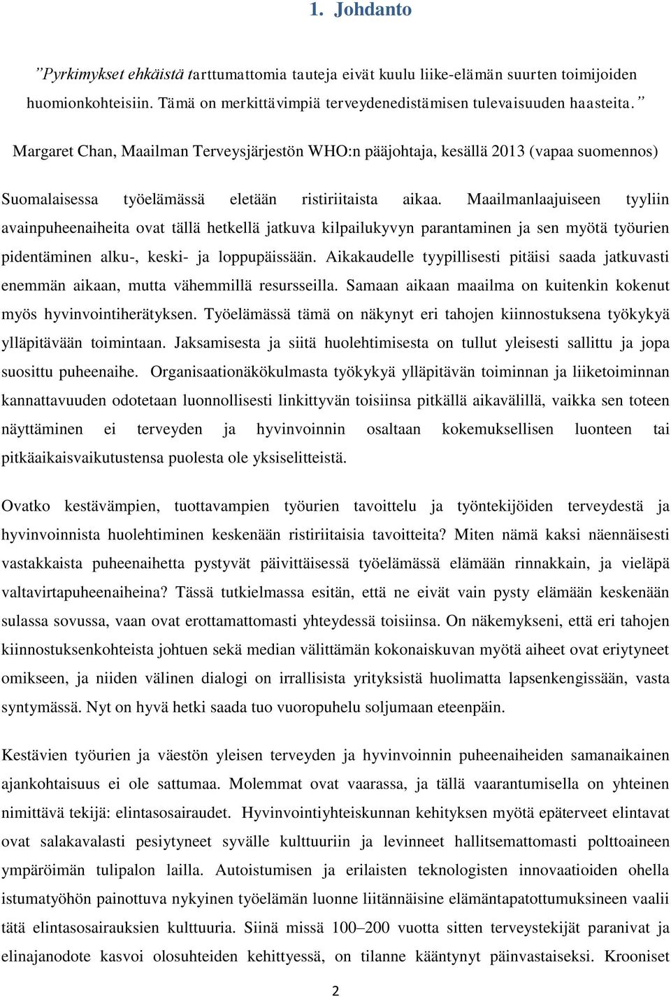 Maailmanlaajuiseen tyyliin avainpuheenaiheita ovat tällä hetkellä jatkuva kilpailukyvyn parantaminen ja sen myötä työurien pidentäminen alku-, keski- ja loppupäissään.