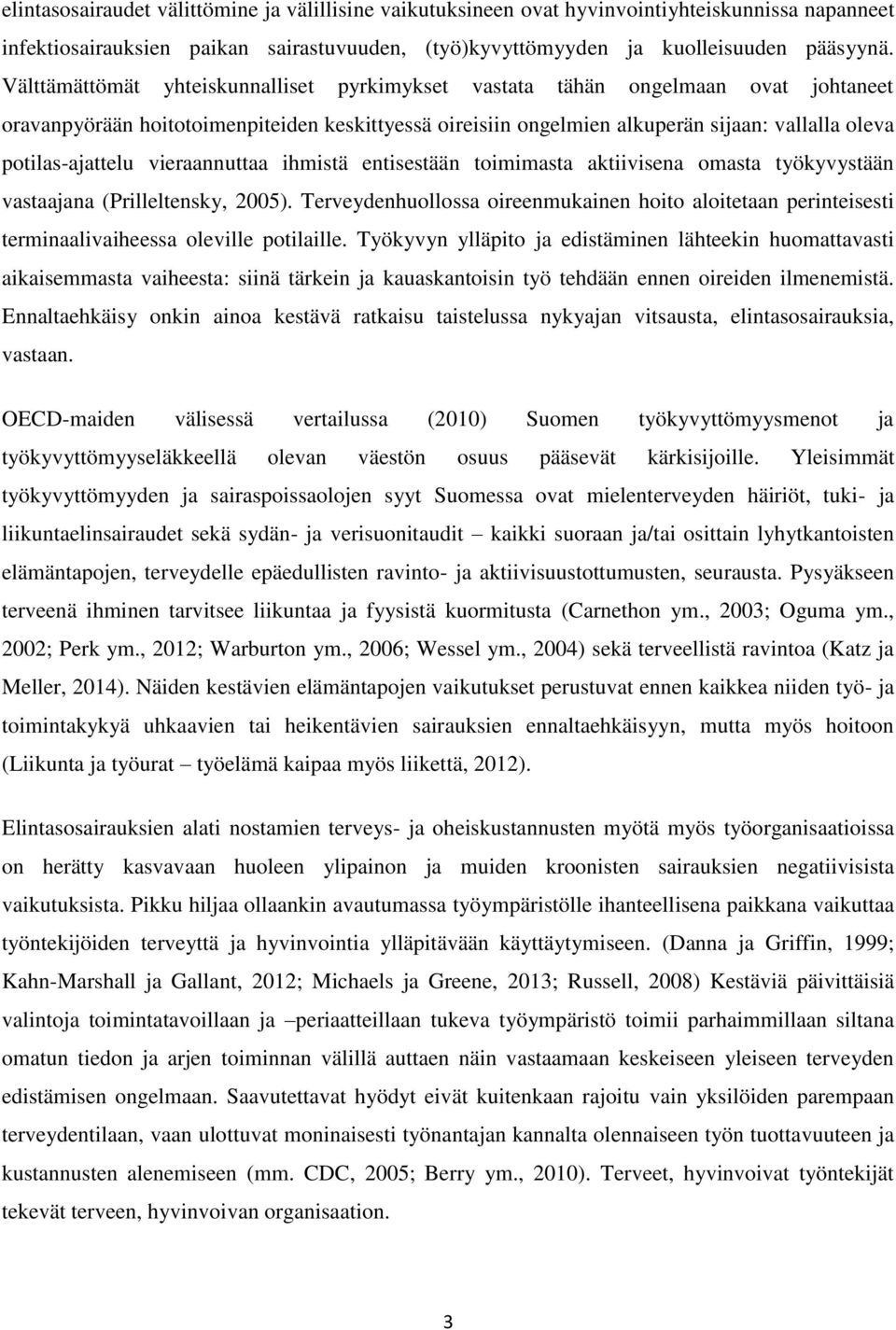 potilas-ajattelu vieraannuttaa ihmistä entisestään toimimasta aktiivisena omasta työkyvystään vastaajana (Prilleltensky, 2005).