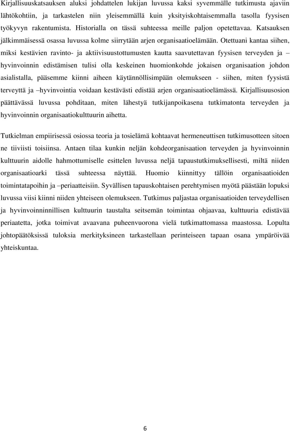 Otettuani kantaa siihen, miksi kestävien ravinto- ja aktiivisuustottumusten kautta saavutettavan fyysisen terveyden ja hyvinvoinnin edistämisen tulisi olla keskeinen huomionkohde jokaisen