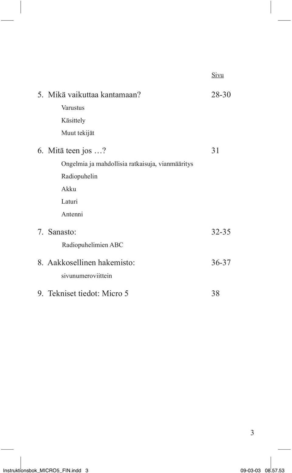 31 Ongelmia ja mahdollisia ratkaisuja, vianmääritys Radiopuhelin Akku Laturi Antenni 7.