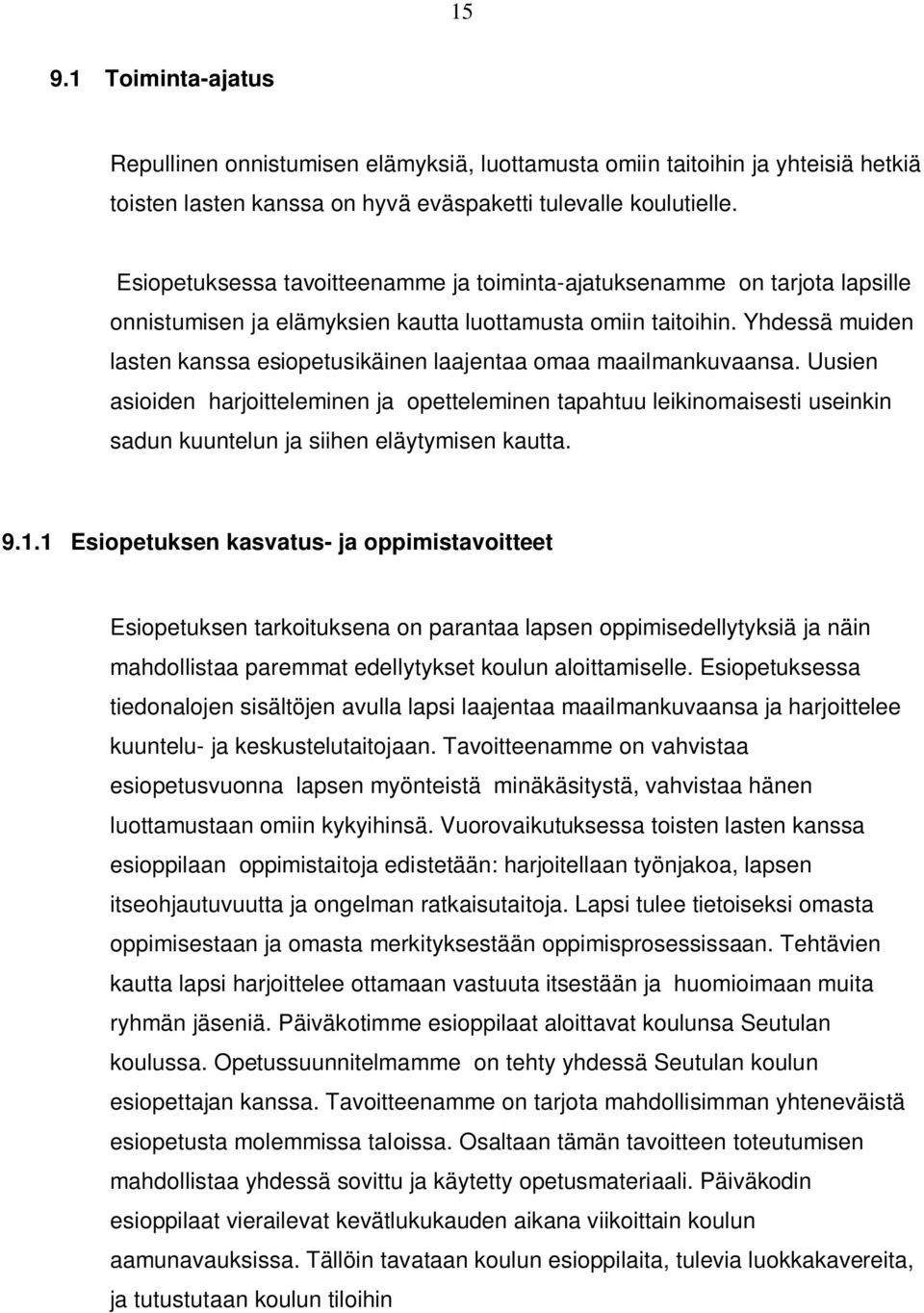 Yhdessä muiden lasten kanssa esiopetusikäinen laajentaa omaa maailmankuvaansa.