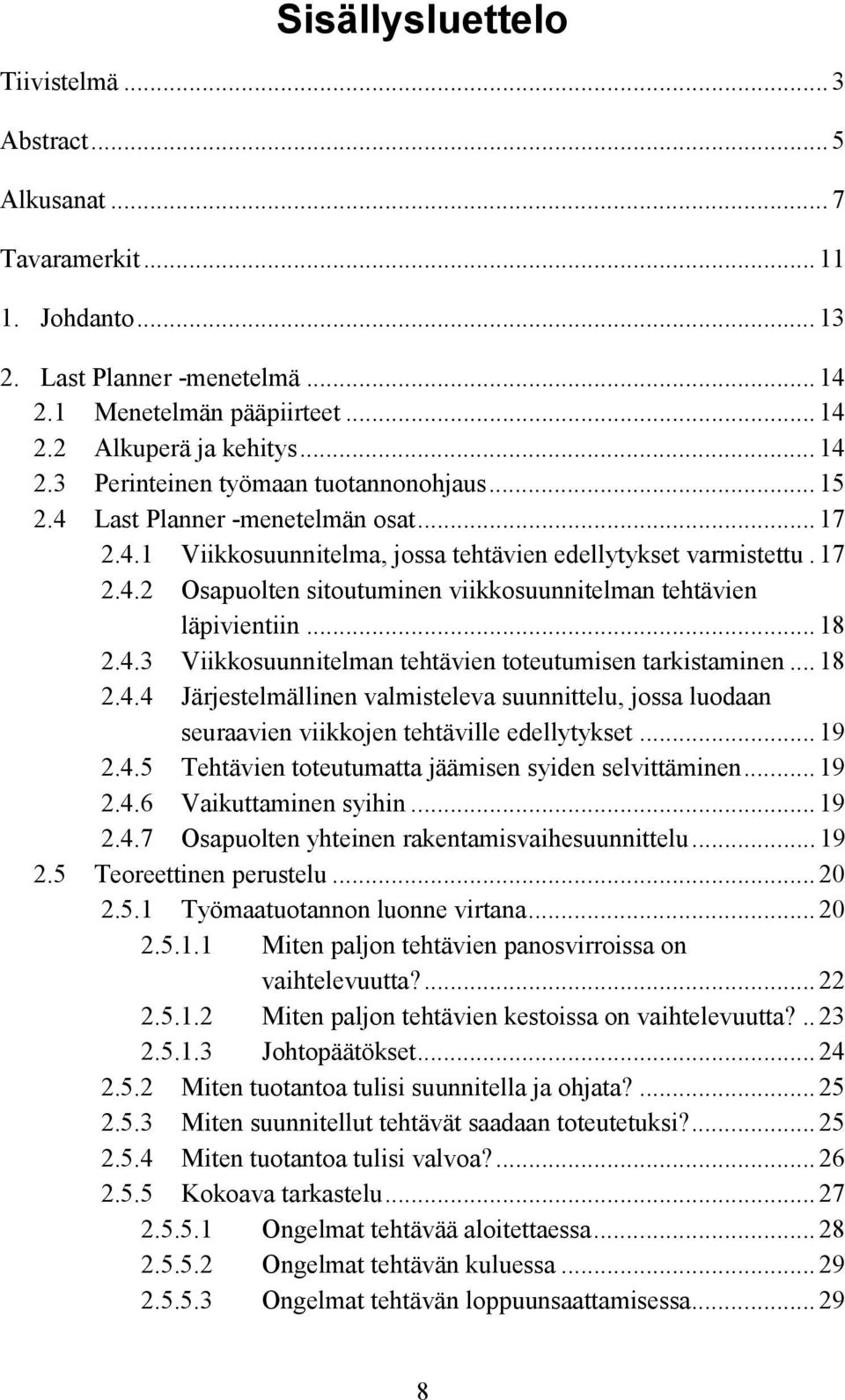 .. 18 2.4.4 Järjestelmällinen valmisteleva suunnittelu, jossa luodaan seuraavien viikkojen tehtäville edellytykset... 19 2.4.5 Tehtävien toteutumatta jäämisen syiden selvittäminen... 19 2.4.6 Vaikuttaminen syihin.