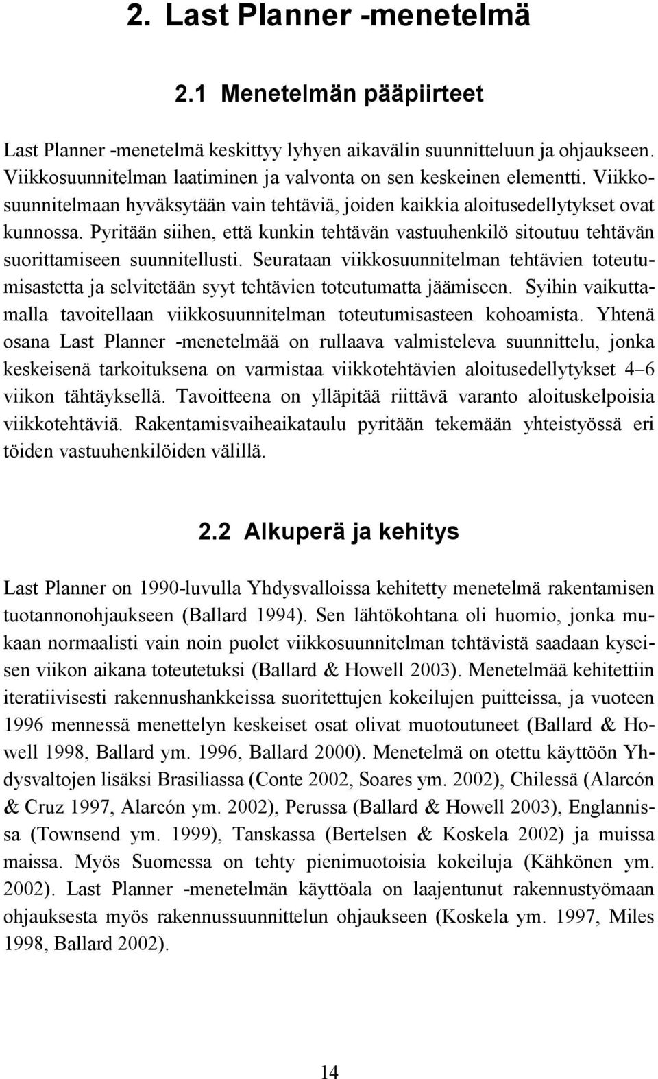 Pyritään siihen, että kunkin tehtävän vastuuhenkilö sitoutuu tehtävän suorittamiseen suunnitellusti.