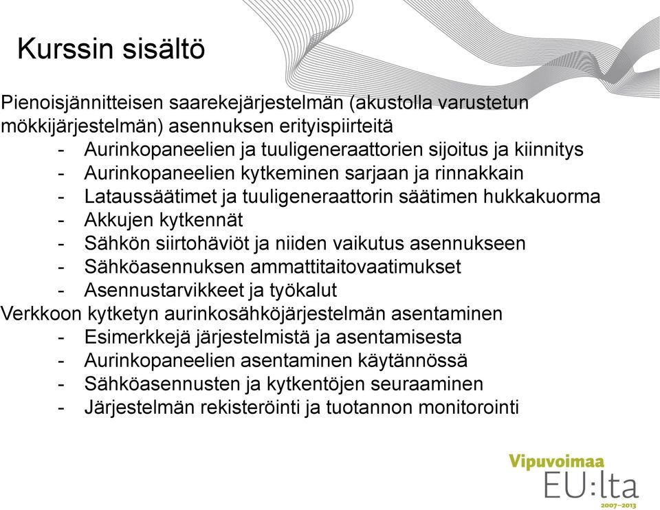 siirtohäviöt ja niiden vaikutus asennukseen - Sähköasennuksen ammattitaitovaatimukset - Asennustarvikkeet ja työkalut Verkkoon kytketyn aurinkosähköjärjestelmän asentaminen