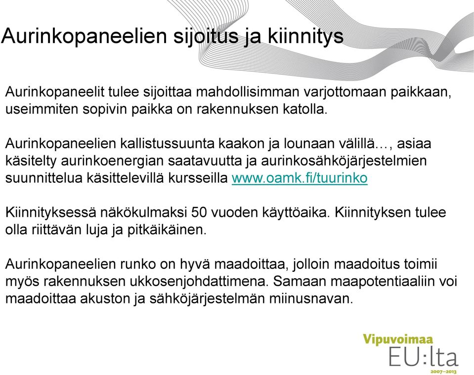 kursseilla www.oamk.fi/tuurinko Kiinnityksessä näkökulmaksi 50 vuoden käyttöaika. Kiinnityksen tulee olla riittävän luja ja pitkäikäinen.