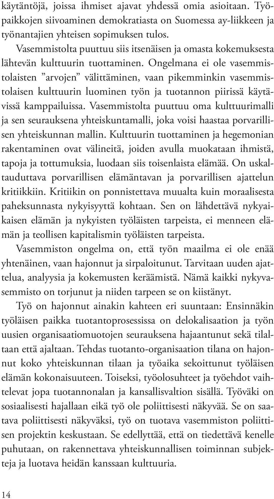 Ongelmana ei ole vasemmistolaisten arvojen välittäminen, vaan pikemminkin vasemmistolaisen kulttuurin luominen työn ja tuotannon piirissä käytävissä kamppailuissa.