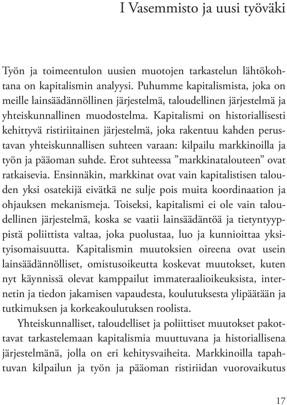 Kapitalismi on historiallisesti kehittyvä ristiriitainen järjestelmä, joka rakentuu kahden perustavan yhteiskunnallisen suhteen varaan: kilpailu markkinoilla ja työn ja pääoman suhde.