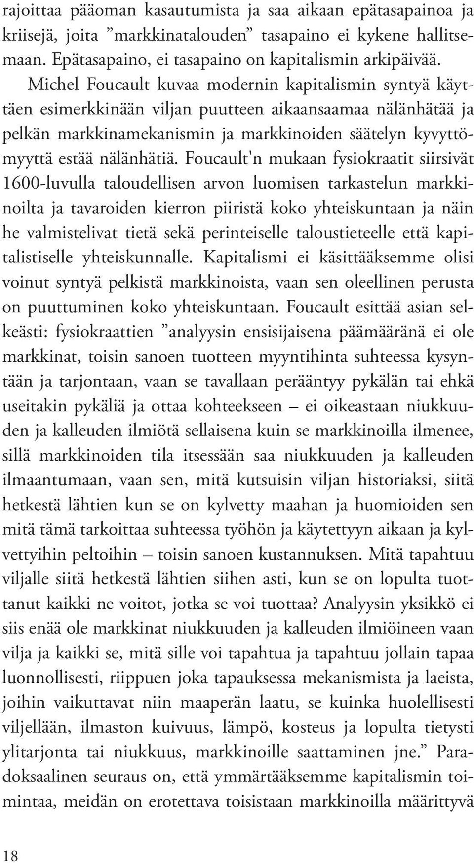 Foucault'n mukaan fysiokraatit siirsivät 1600-luvulla taloudellisen arvon luomisen tarkastelun markkinoilta ja tavaroiden kierron piiristä koko yhteiskuntaan ja näin he valmistelivat tietä sekä