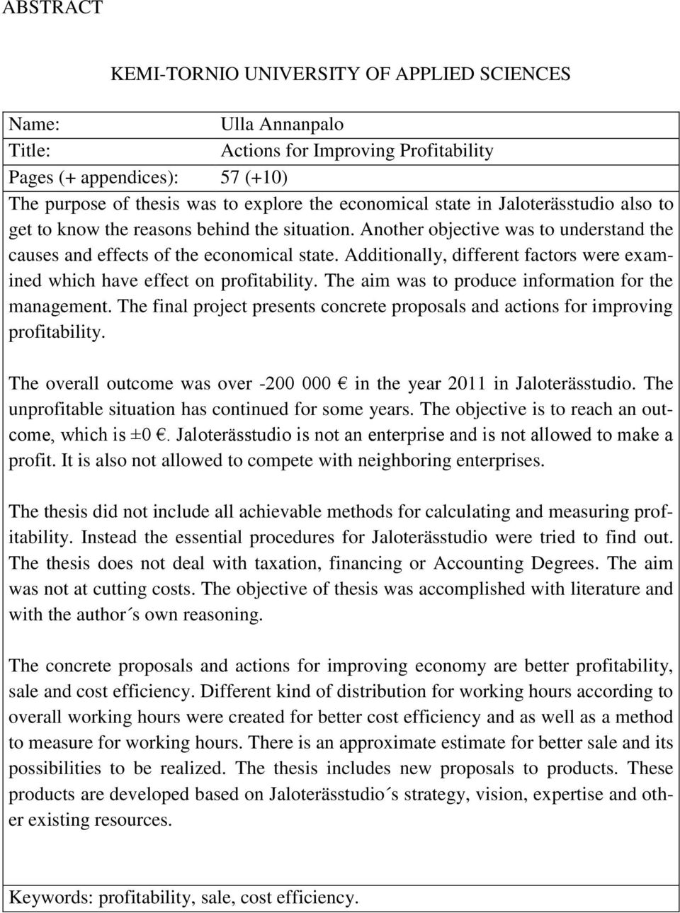 Additionally, different factors were examined which have effect on profitability. The aim was to produce information for the management.