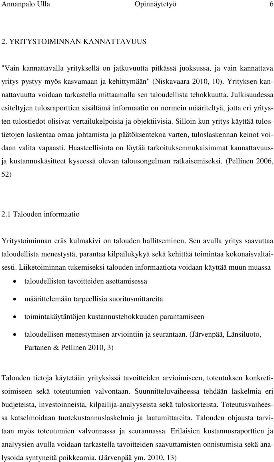 Yrityksen kannattavuutta voidaan tarkastella mittaamalla sen taloudellista tehokkuutta.