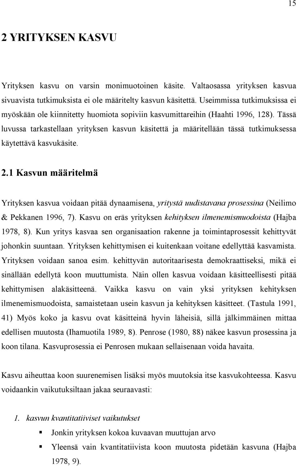 Tässä luvussa tarkastellaan yrityksen kasvun käsitettä ja määritellään tässä tutkimuksessa käytettävä kasvukäsite. 2.